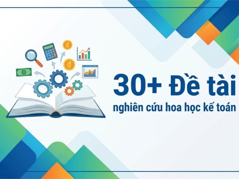 30+ Đề tài nghiên cứu khoa học kế toán