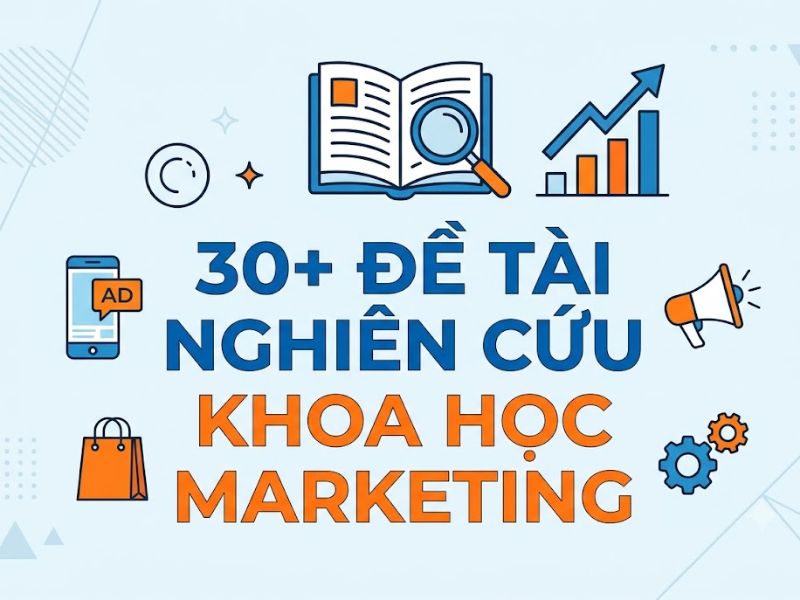 30+ Đề Tài Nghiên Cứu Khoa Học Marketing