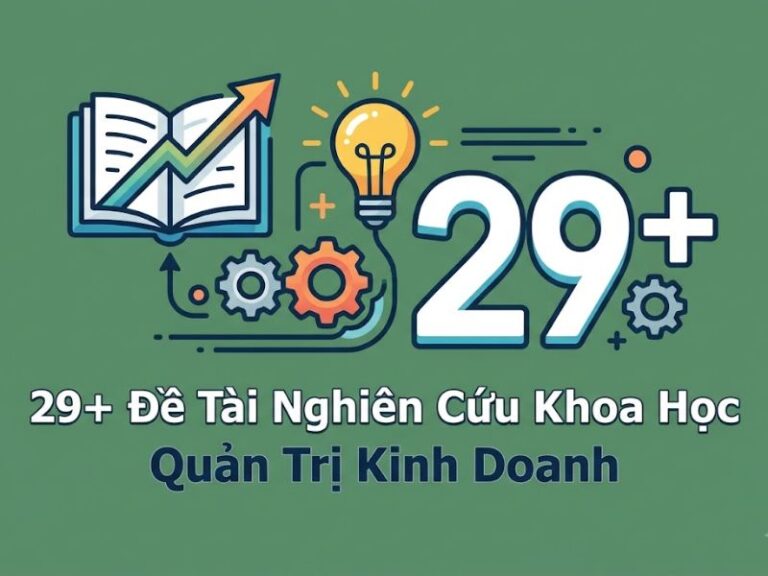 29+ Đề Tài Nghiên Cứu Khoa Học Quản Trị Kinh Doanh