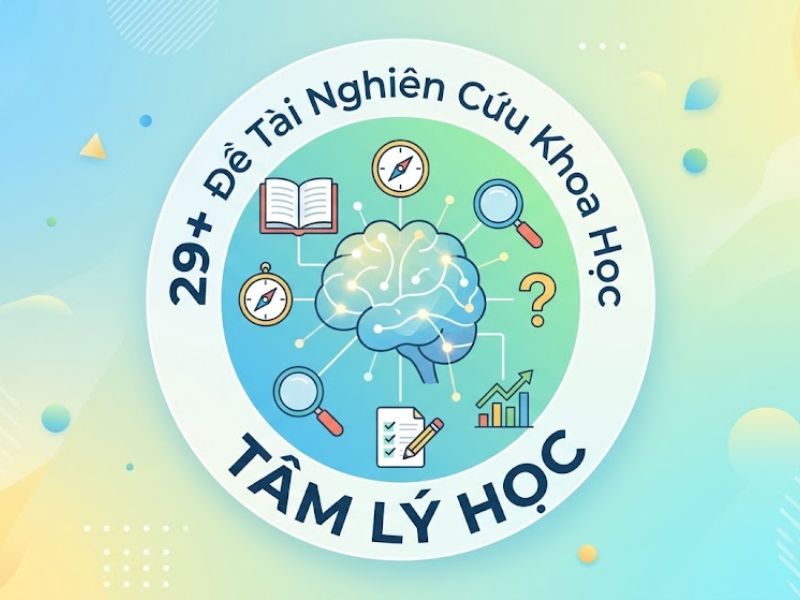 29+ Đề Tài Nghiên Cứu Khoa Học Tâm Lý Học

