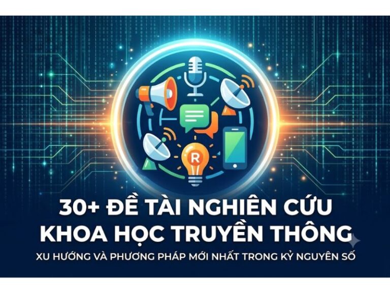 30+ Đề Tài Nghiên Cứu Khoa Học Truyền Thông