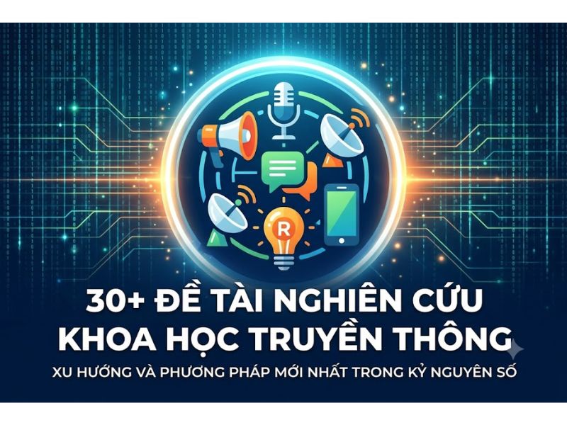 30+ Đề Tài Nghiên Cứu Khoa Học Truyền Thông
