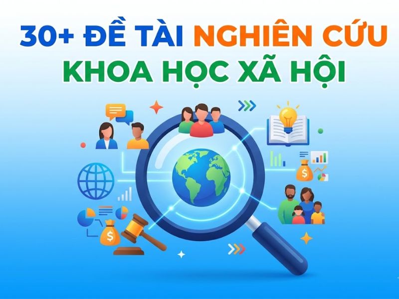 30+ Đề tài nghiên cứu khoa học xã hội