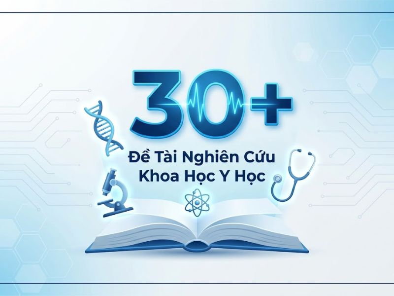 30+ Đề Tài Nghiên Cứu Khoa Học Y Học