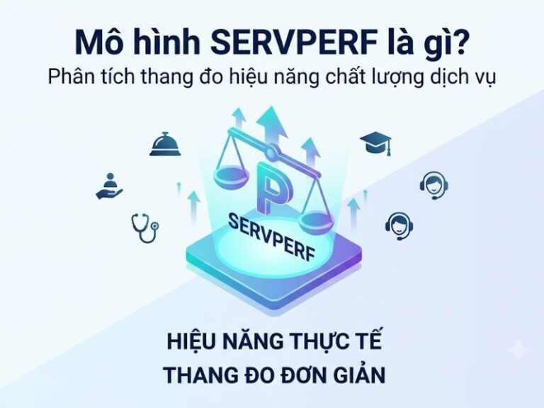 Mô hình SERVPERF là gì? Phân tích thang đo hiệu năng chất lượng dịch vụ