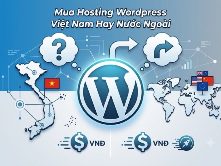 Mua Hosting Wordpress Việt Nam Hay Nước Ngoài