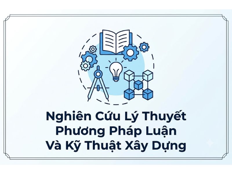 Nghiên Cứu Lý Thuyết Phương Pháp Luận Và Kỹ Thuật Xây Dựng
