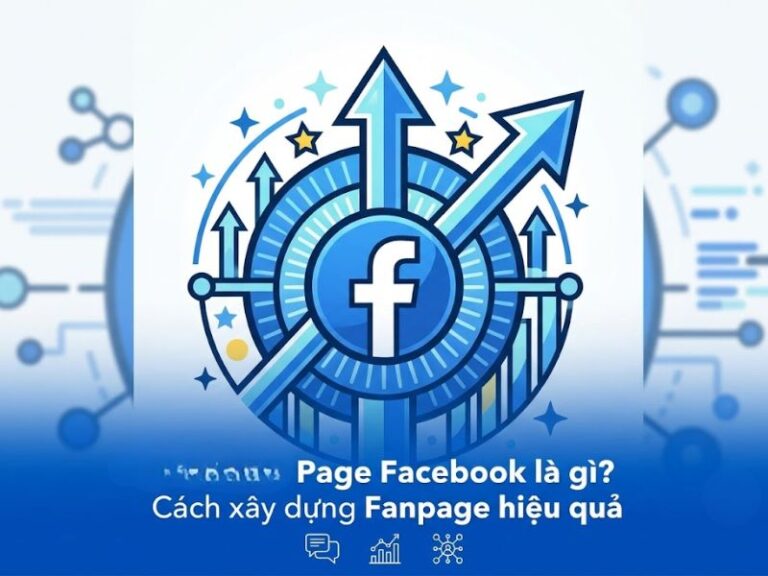 Page Facebook là gì? Cách xây dựng Fanpage hiệu quả