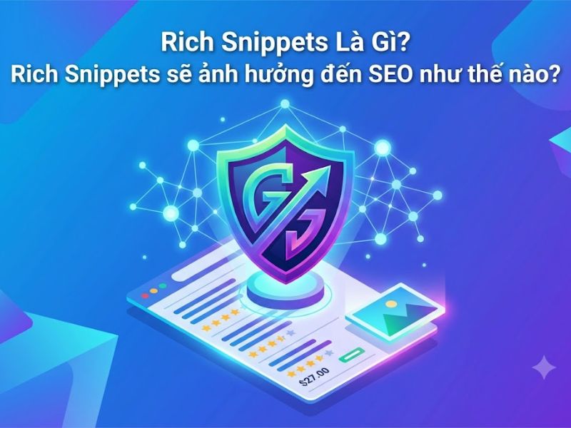 Rich Snippets Là Gì? Rich Snippets sẽ ảnh hưởng đến SEO như thế nào?