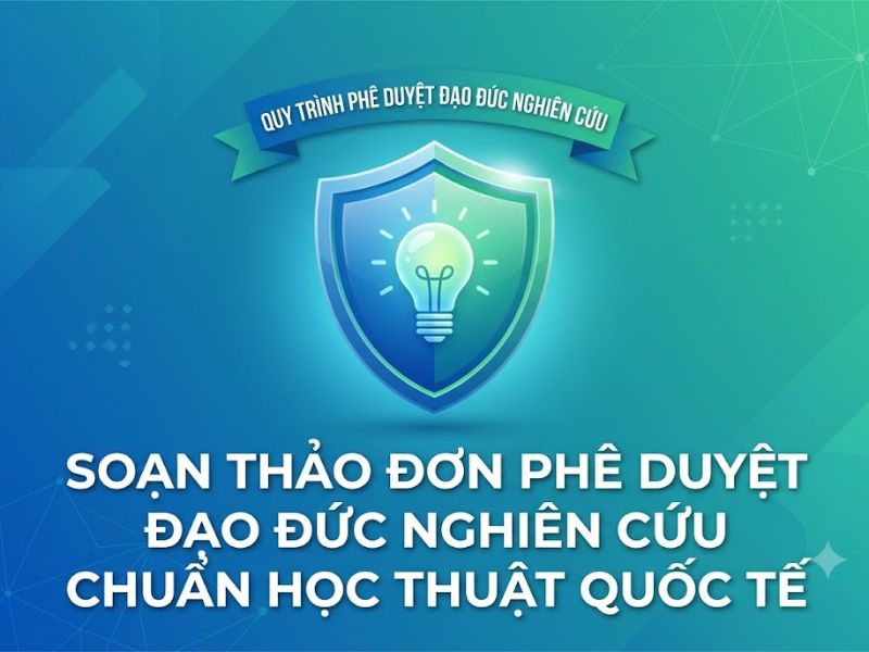 Soạn Thảo Đơn Phê Duyệt Đạo Đức Nghiên Cứu Chuẩn Học Thuật Quốc Tế