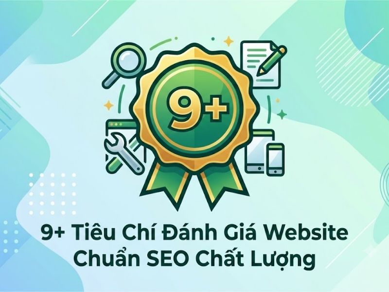 9+ Tiêu Chí Đánh Giá Website Chuẩn SEO Chất Lượng