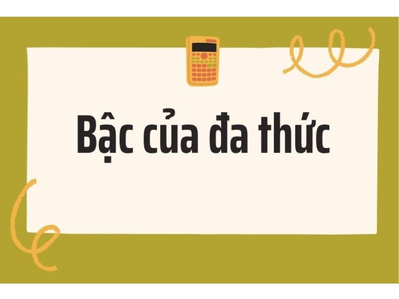 Bậc Của Đa Thức Là Gì? Bậc Đa Thức Một Biến, Nhiều Biến Và Hồi Quy Đa Thức