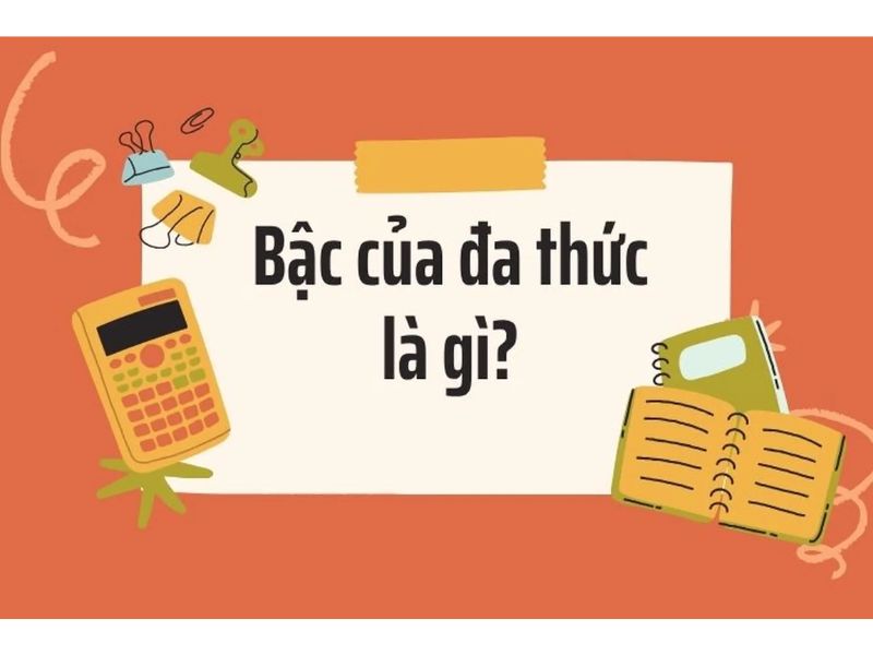 Bậc Của Đa Thức Là Gì? Bậc Đa Thức Một Biến, Nhiều Biến Và Hồi Quy Đa Thức