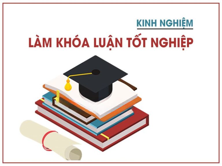 Khóa Luận Tốt Nghiệp Là Gì? Hướng Dẫn Cách Làm A-Z