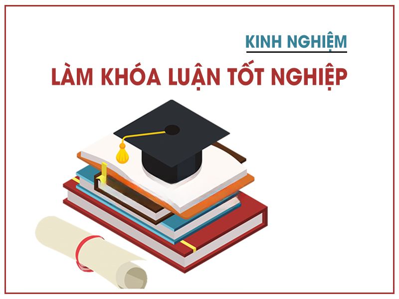 Khóa Luận Tốt Nghiệp Là Gì? Hướng Dẫn Cách Làm A-Z