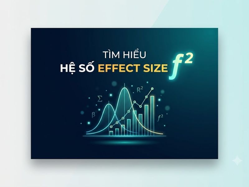 Tìm Hiểu Hệ Số Effect Size f2 Trong PLS-SEM